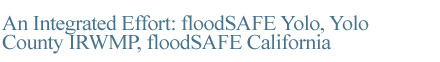 An Integrated Effort: floodSAFE Yolo, Yolo County IRWMP, floodSAFE California